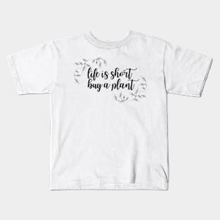 Life Is Short Buy A Plant For Plant Lover Kids T-Shirt